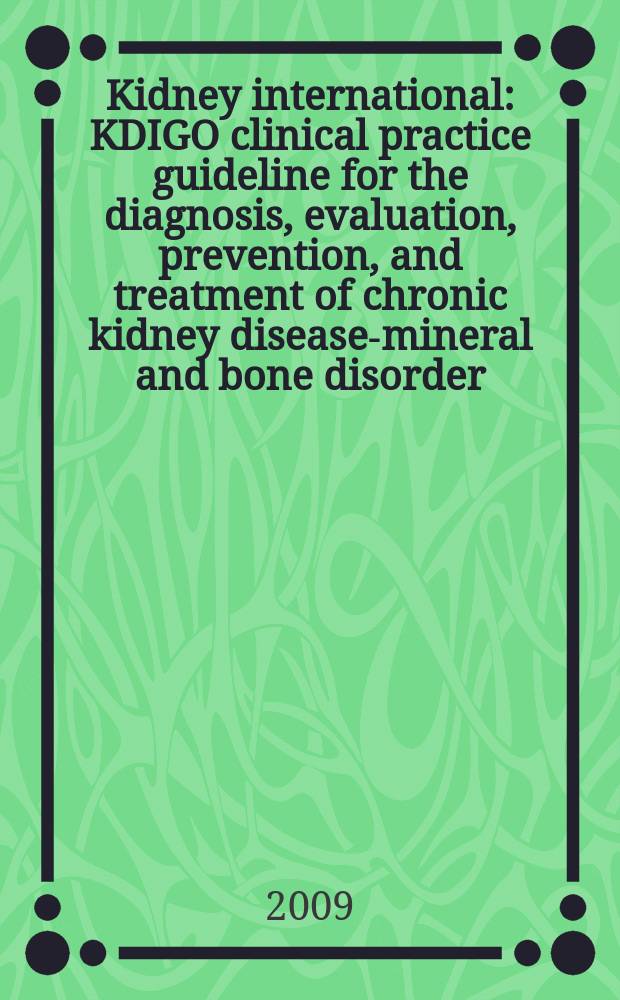 Kidney international : KDIGO clinical practice guideline for the diagnosis , evaluation, prevention, and treatment of chronic kidney disease-mineral and bone disorder (CKD-MBD) = Клинические практические руководства для диагностики, оценки, профилактики и лечения костных и минеральных расстройств при хронических болезнях почек