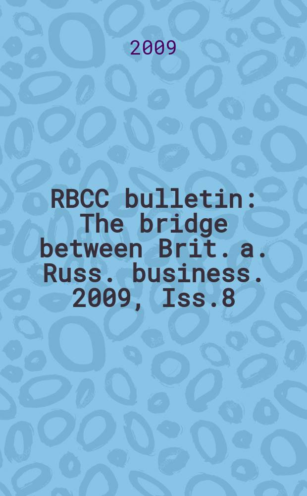 RBCC bulletin : The bridge between Brit. a. Russ. business. 2009, Iss.8