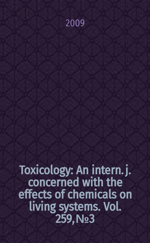 Toxicology : An intern. j. concerned with the effects of chemicals on living systems. Vol. 259, № 3
