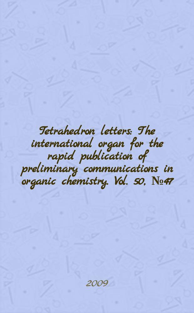 Tetrahedron letters : The international organ for the rapid publication of preliminary communications in organic chemistry. Vol. 50, № 47