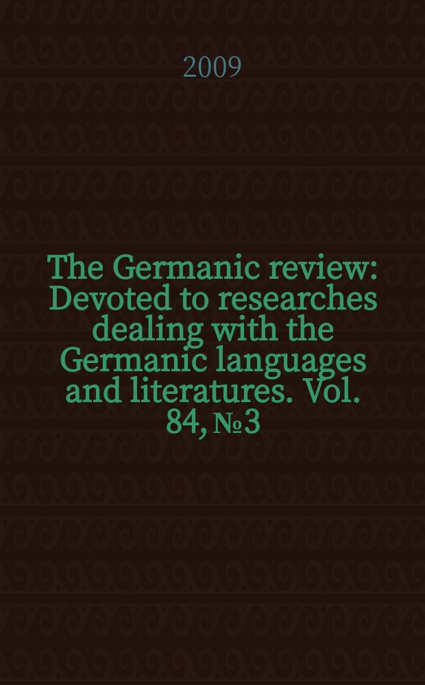 The Germanic review : Devoted to researches dealing with the Germanic languages and literatures. Vol. 84, № 3
