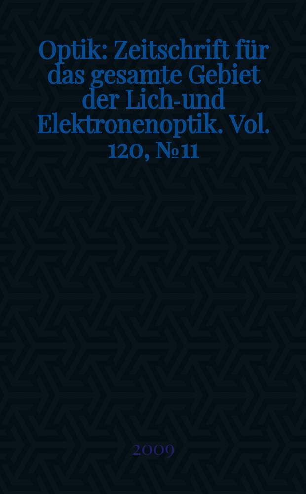 Optik : Zeitschrift für das gesamte Gebiet der Licht- und Elektronenoptik. Vol. 120, № 11