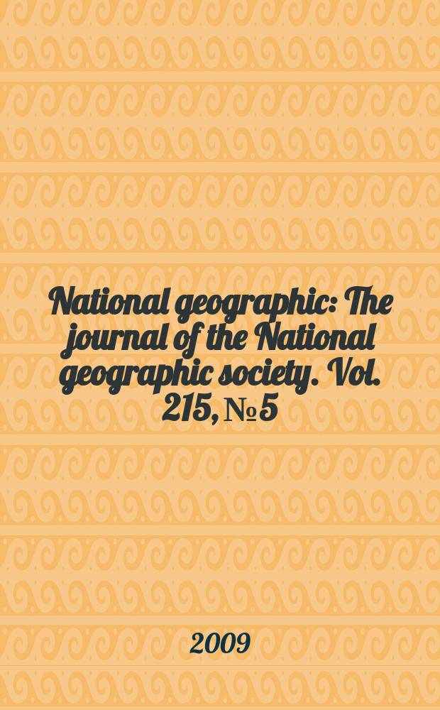 National geographic : The journal of the National geographic society. Vol. 215, № 5