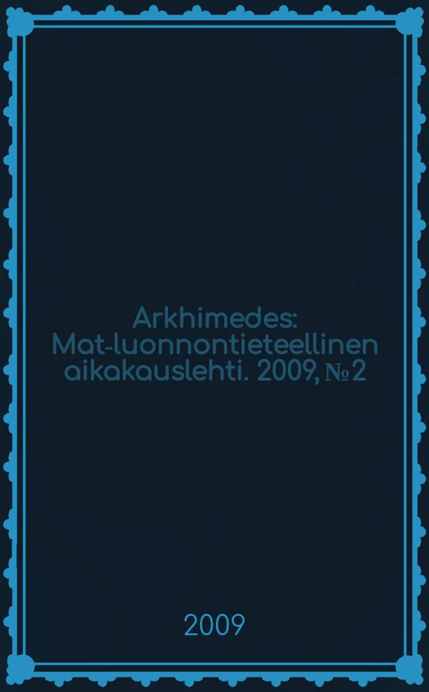 Arkhimedes : Mat.- luonnontieteellinen aikakauslehti. 2009, № 2