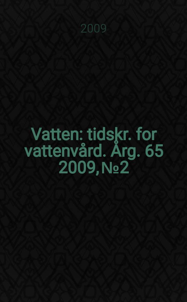 Vatten : tidskr. for vattenvård. Årg. 65 2009, № 2