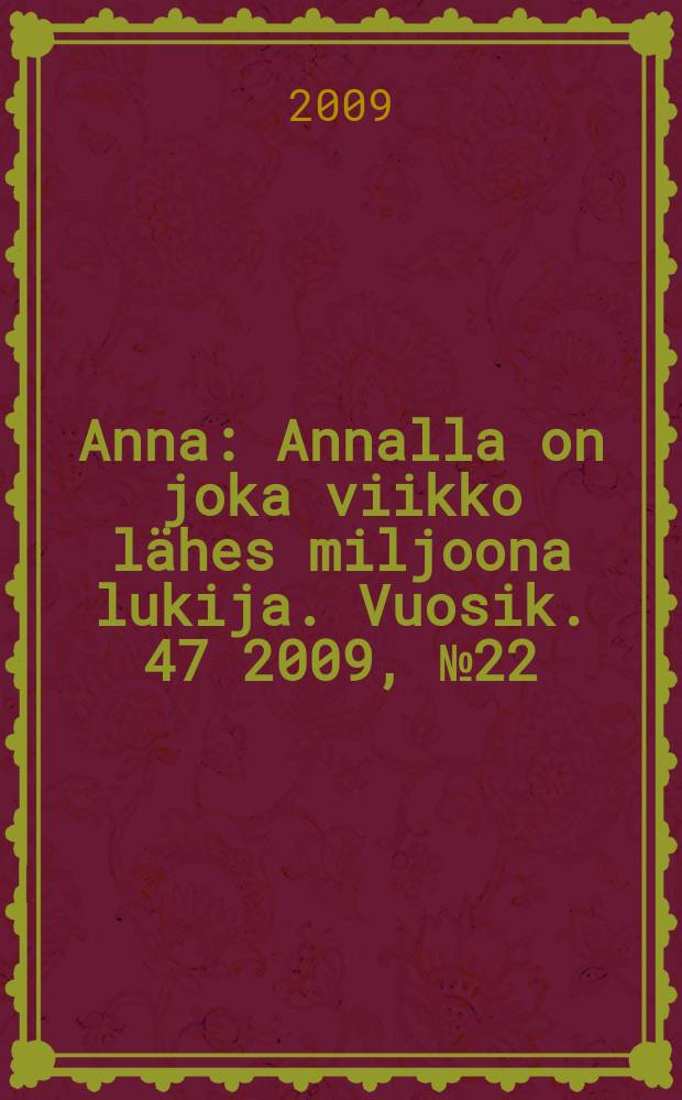 Anna : Annalla on joka viikko lähes miljoona lukija. Vuosik. 47 2009, № 22