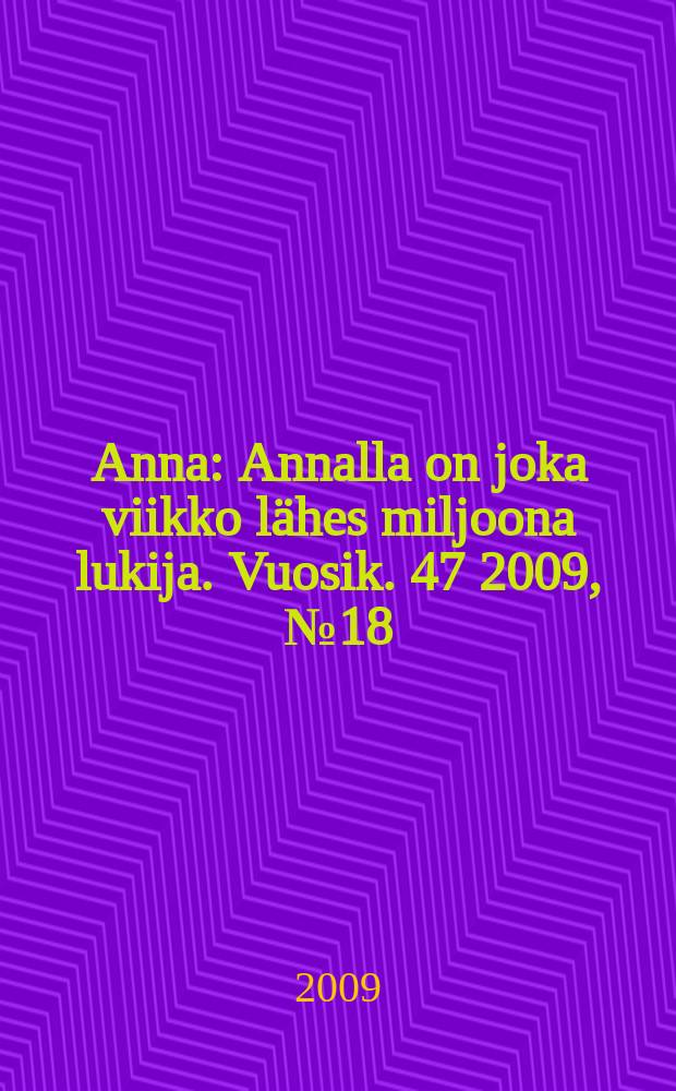 Anna : Annalla on joka viikko lähes miljoona lukija. Vuosik. 47 2009, № 18