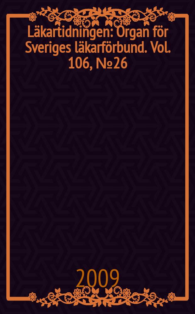 Läkartidningen : Organ för Sveriges läkarförbund. Vol. 106, № 26/27