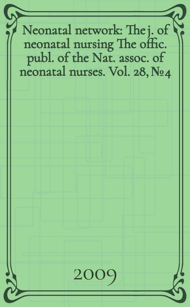 Neonatal network : The j. of neonatal nursing The offic. publ. of the Nat. assoc. of neonatal nurses. Vol. 28, № 4