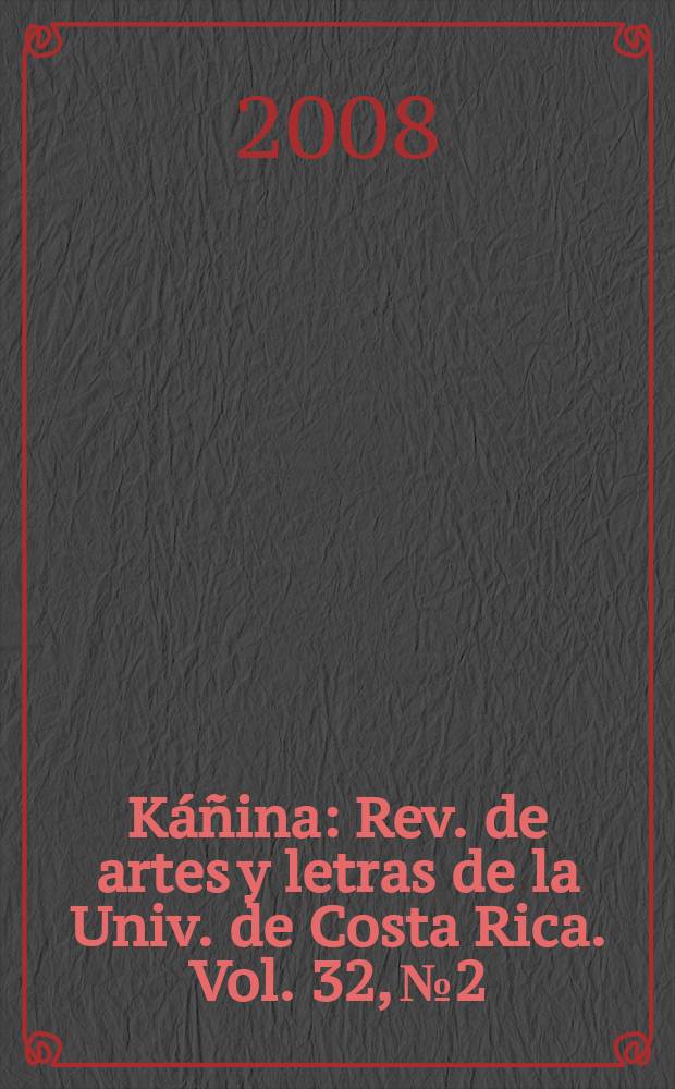 Káñina : Rev. de artes y letras de la Univ. de Costa Rica. Vol. 32, № 2