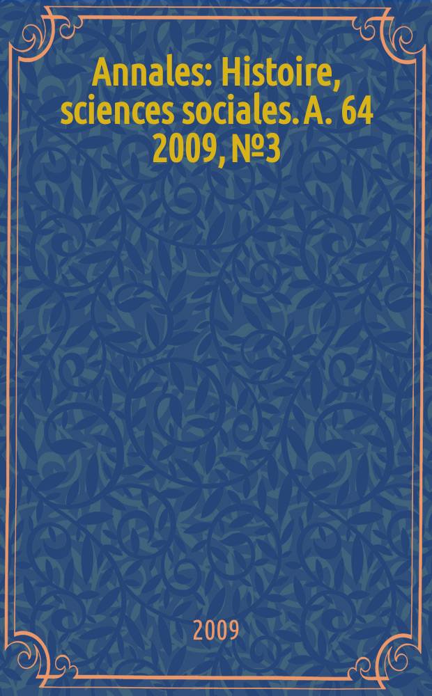 Annales : Histoire, sciences sociales. A. 64 2009, № 3