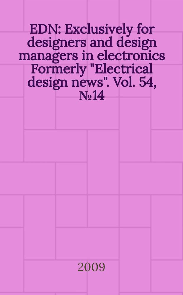 EDN : Exclusively for designers and design managers in electronics Formerly "Electrical design news". Vol. 54, № 14