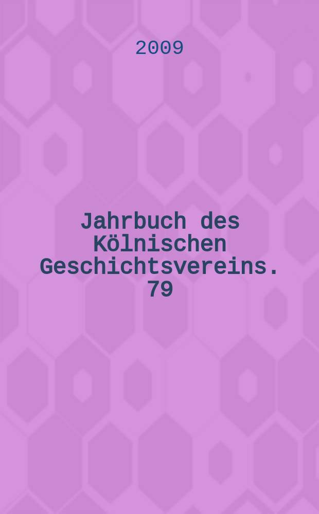 Jahrbuch des Kölnischen Geschichtsvereins. 79 : 2008