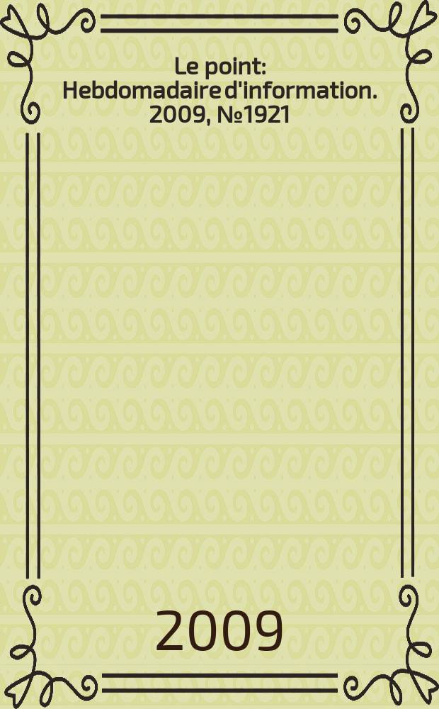 Le point : Hebdomadaire d'information. 2009, № 1921