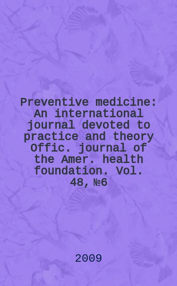 Preventive medicine : An international journal devoted to practice and theory Offic. journal of the Amer. health foundation. Vol. 48, № 6