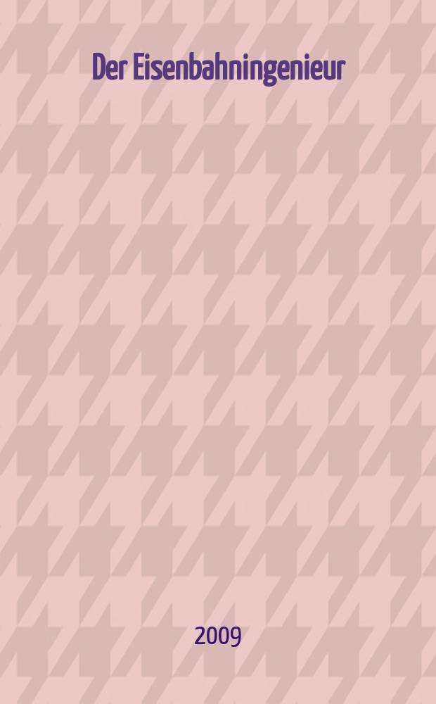 Der Eisenbahningenieur : Zeitschrift des Vereins deutscher Eisenbahningenieure Vereinigt mit "Der Eisenbahnbau" [und] "Eisenbahntechnik". 2009, H. 7