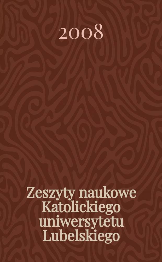 Zeszyty naukowe Katolickiego uniwersytetu Lubelskiego : kwartalnik. R. 51 2008, № 2(202)