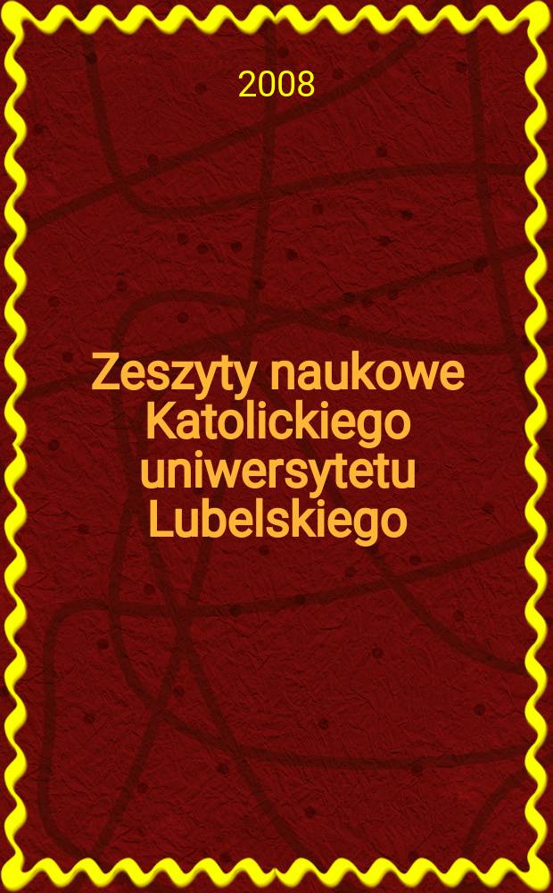 Zeszyty naukowe Katolickiego uniwersytetu Lubelskiego : kwartalnik. R. 51 2008, № 3(203)
