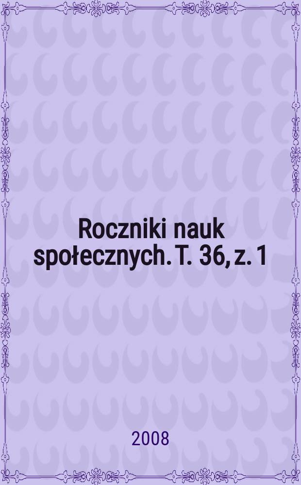 Roczniki nauk społecznych. T. 36, z. 1