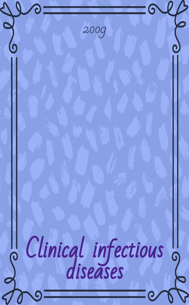 Clinical infectious diseases : (formerly Reviews of infectious diseases) An offic. publ. of the Infectious diseases soc. of America. Vol. 48, № 9