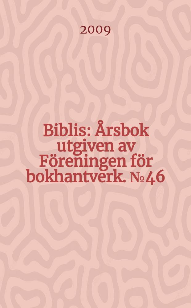 Biblis : Årsbok utgiven av Föreningen för bokhantverk. № 46