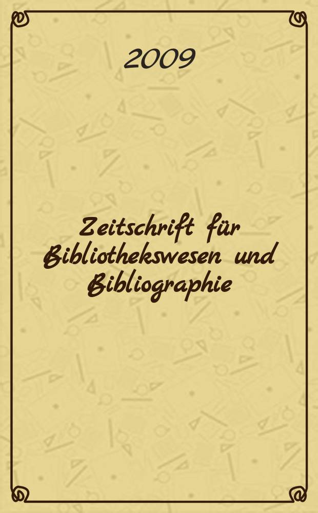 Zeitschrift für Bibliothekswesen und Bibliographie : Organ des Vereins deutscher Bibliothekare und des Vereins der Diplombibliothekare an wissenschaftlichen Bibliotheken. Jg. 56 2009, H. 3/4