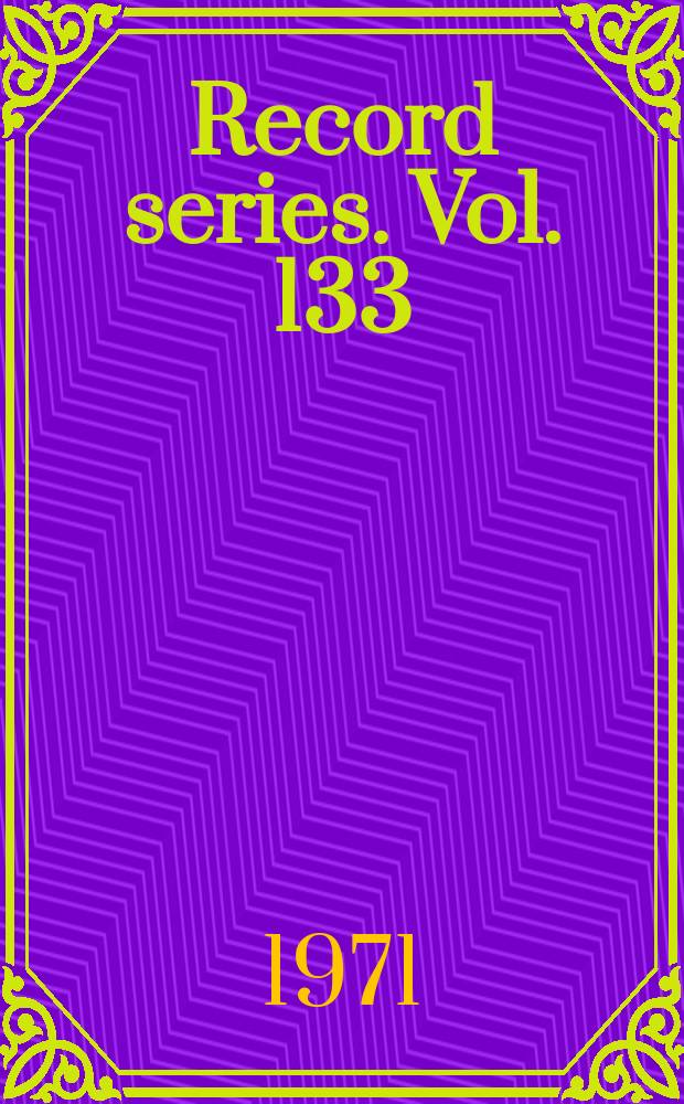 Record series. Vol. 133 : Fasti parochiales = Заметки о жаловании приходов и дореформаторских священниках приходов благочиния Кравен