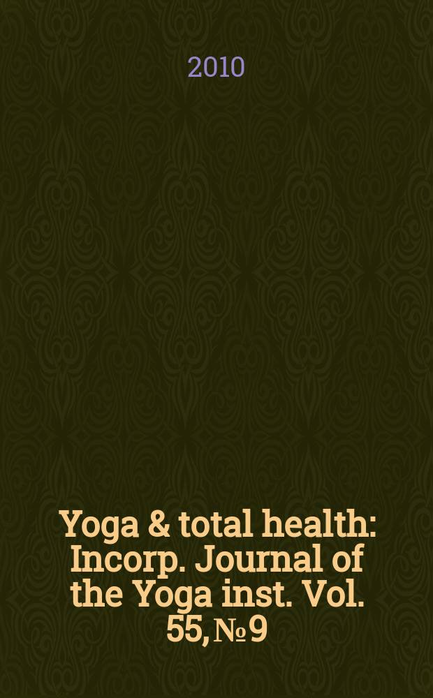 Yoga & total health : Incorp. Journal of the Yoga inst. Vol. 55, № 9