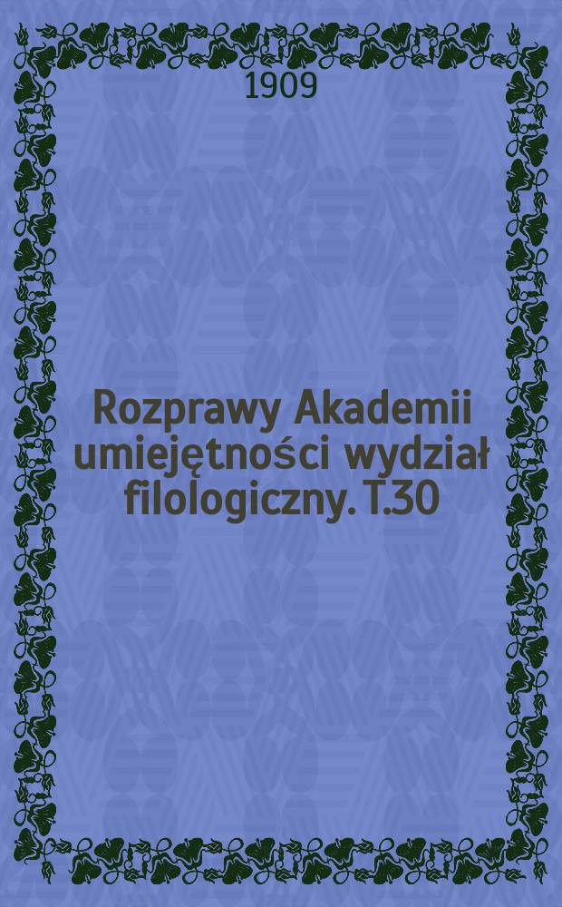 Rozprawy Akademii umiejętności wydział filologiczny. T.30(45)