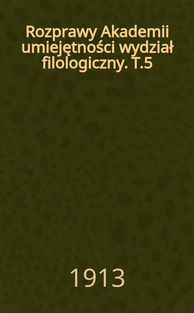 Rozprawy Akademii umiejętności wydział filologiczny. T.5(50)