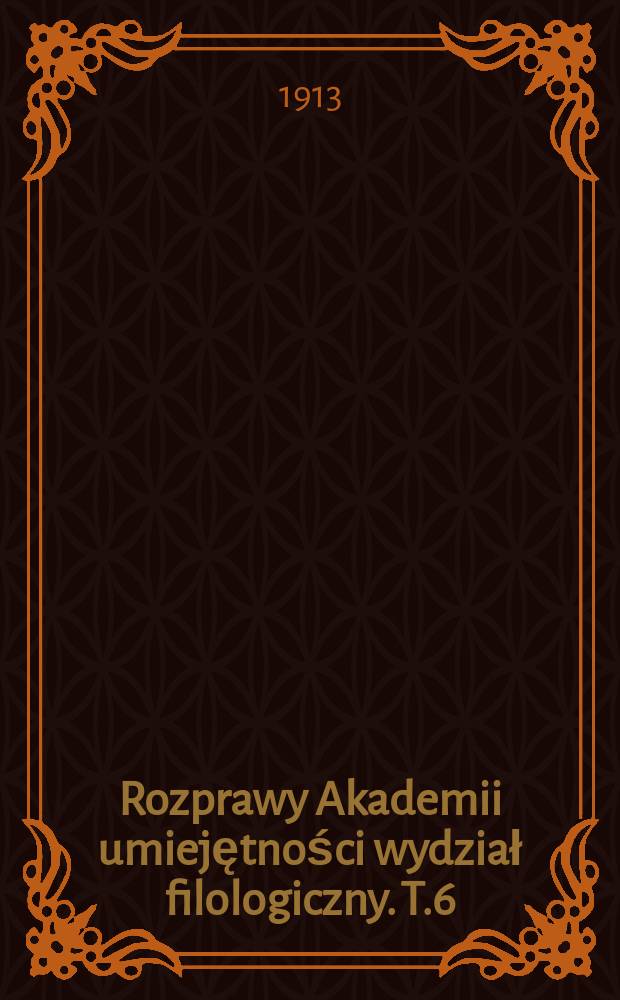 Rozprawy Akademii umiejętności wydział filologiczny. T.6(51)