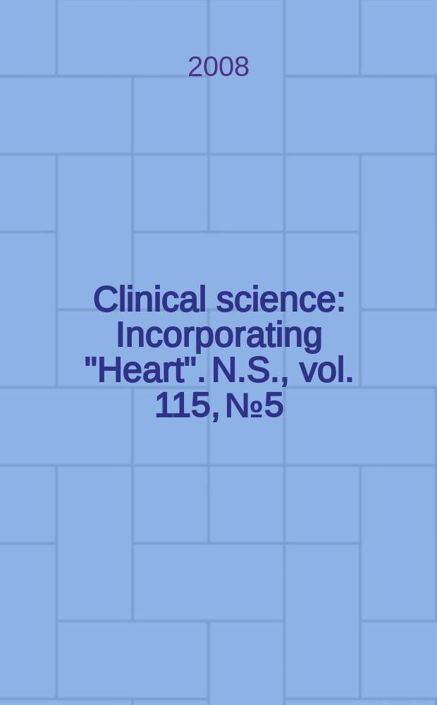 Clinical science : Incorporating "Heart". [N.S.], vol. 115, № 5/6