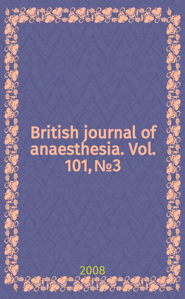 British journal of anaesthesia. Vol. 101, № 3