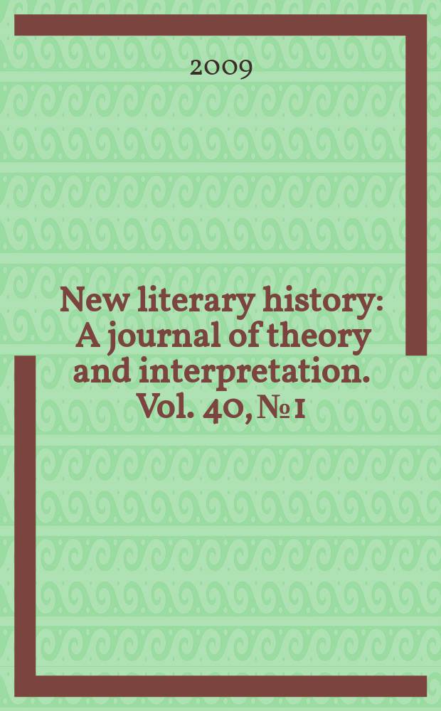 New literary history : A journal of theory and interpretation. Vol. 40, № 1