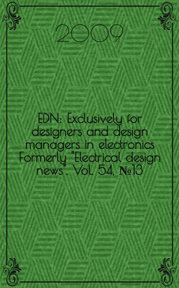 EDN : Exclusively for designers and design managers in electronics Formerly "Electrical design news". Vol. 54, № 13