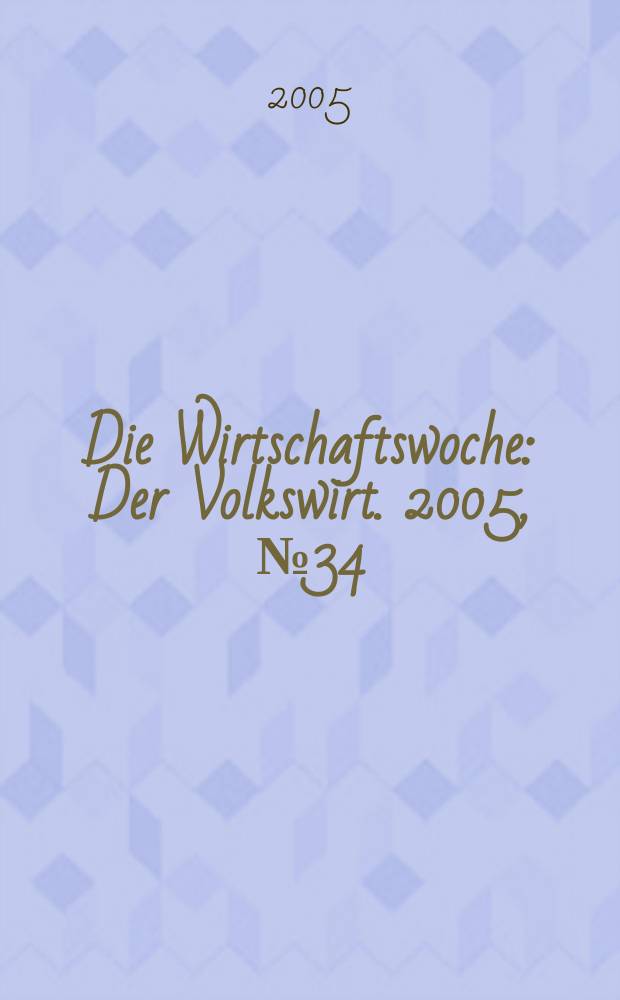 Die Wirtschaftswoche : Der Volkswirt. 2005, № 34