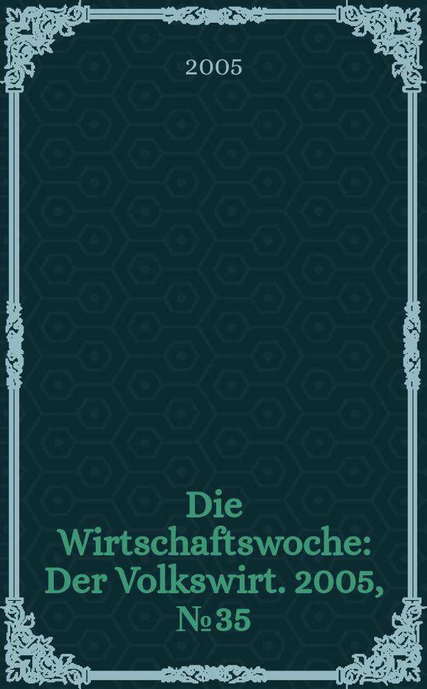 Die Wirtschaftswoche : Der Volkswirt. 2005, № 35