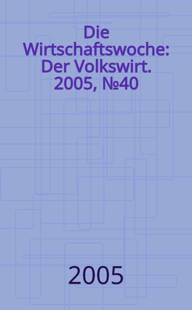 Die Wirtschaftswoche : Der Volkswirt. 2005, № 40