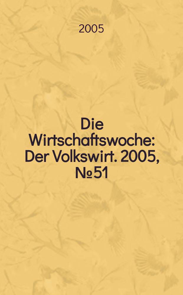 Die Wirtschaftswoche : Der Volkswirt. 2005, № 51
