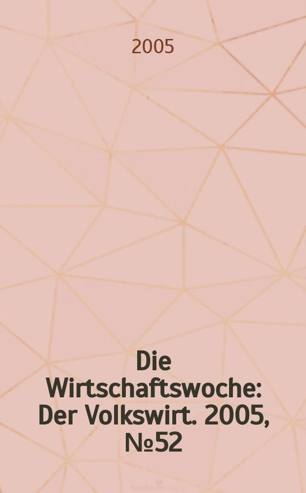 Die Wirtschaftswoche : Der Volkswirt. 2005, № 52