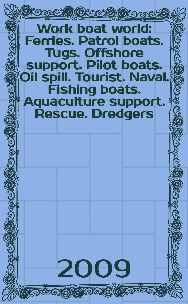 Work boat world : Ferries. Patrol boats. Tugs. Offshore support. Pilot boats. Oil spill. Tourist. Naval. Fishing boats. Aquaculture support. Rescue. Dredgers. General work boats. Oil rigs. Vol. 27, № 12