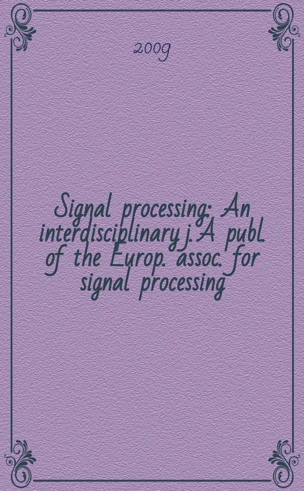 Signal processing : An interdisciplinary j. A publ. of the Europ. assoc. for signal processing (EURASIP). Vol. 89, № 3