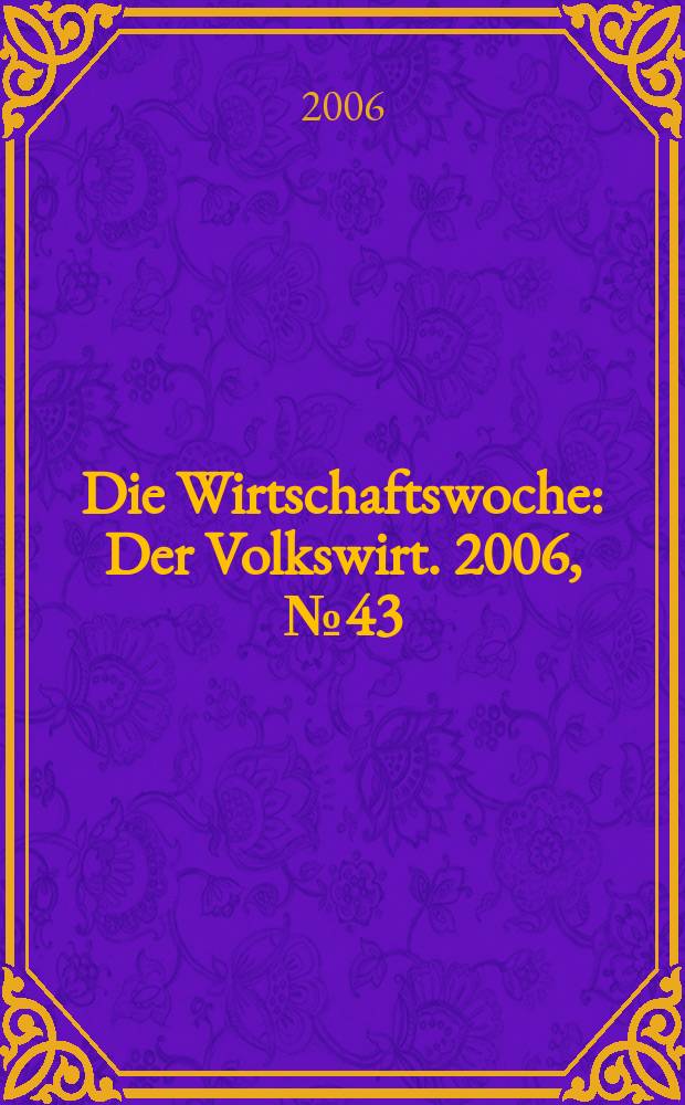 Die Wirtschaftswoche : Der Volkswirt. 2006, № 43