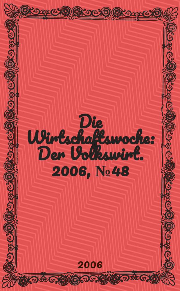 Die Wirtschaftswoche : Der Volkswirt. 2006, № 48