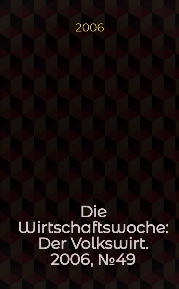 Die Wirtschaftswoche : Der Volkswirt. 2006, № 49