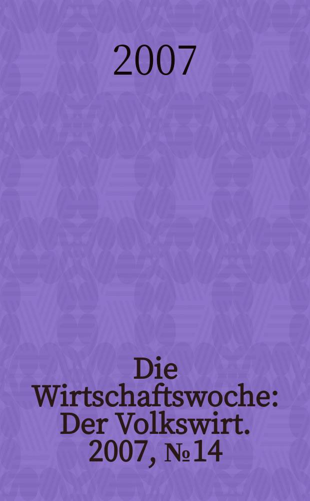 Die Wirtschaftswoche : Der Volkswirt. 2007, № 14
