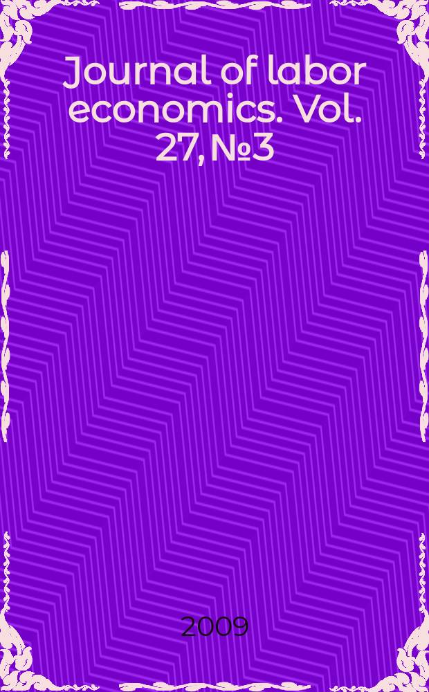 Journal of labor economics. Vol. 27, № 3