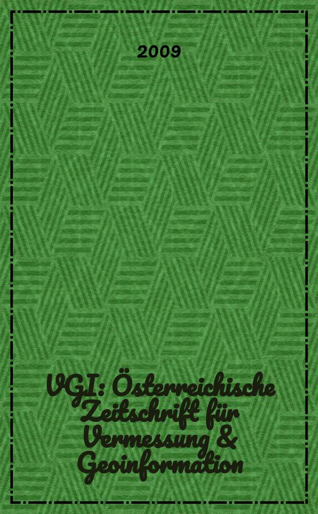 VGI: Österreichische Zeitschrift für Vermessung & Geoinformation : Vorm. ÖZ Organ der Österr. Ges. für Vermessung u. Geoinformation u. der Österr. Kommiss. für die Intern. Erdmessung. Jg. 97 2009, H. 1 : Navigation the future of surveying education = Направление будущего геодезического образования