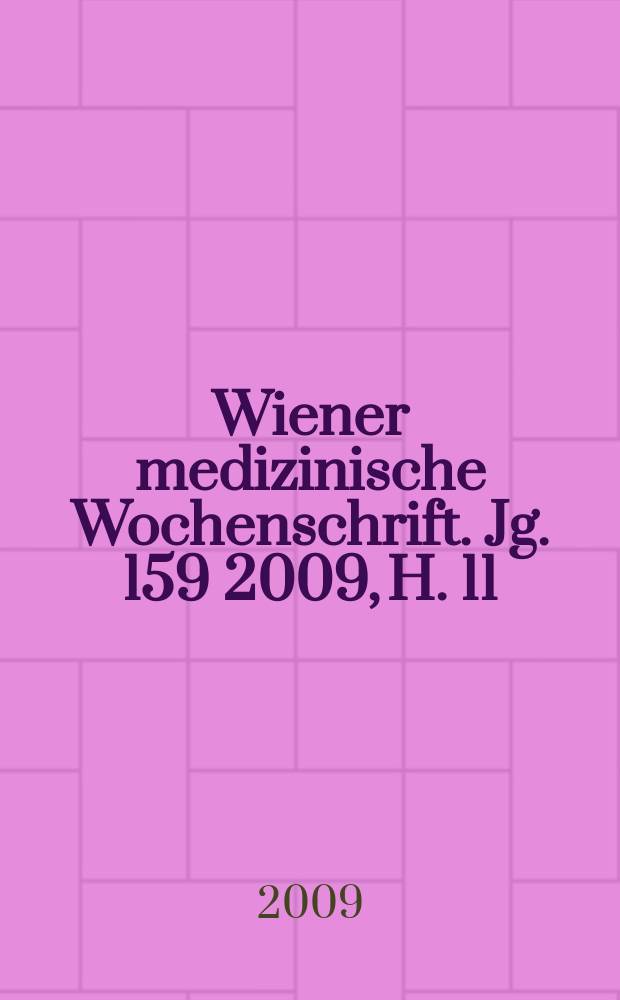 Wiener medizinische Wochenschrift. Jg. 159 2009, H. 11/12