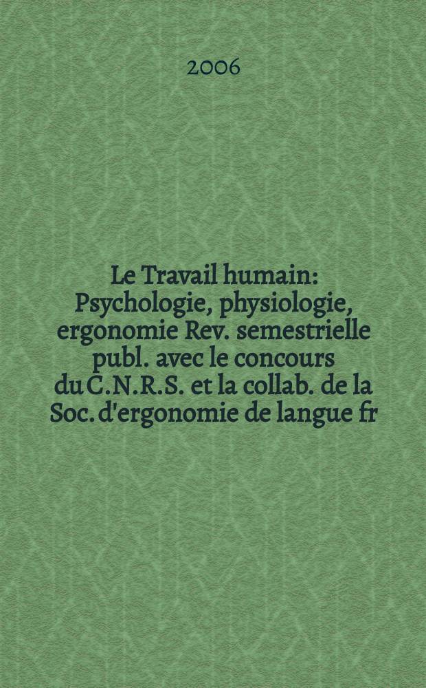 Le Travail humain : Psychologie, physiologie, ergonomie Rev. semestrielle publ. avec le concours du C.N.R.S. et la collab. de la Soc. d'ergonomie de langue fr. Vol. 69, № 3